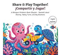 Share & Play Together! - ¡Compartir y Jugar!: A Bilingual Children's Book (English - Spanish) about Sharing, Taking Turns, and Big Emotions / Un libro ... cómo compartir y los grandes sentimientos