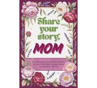 Share Your Story, Mom: A Guided Journal Gift of Memories, Love, and Wisdom for Generations