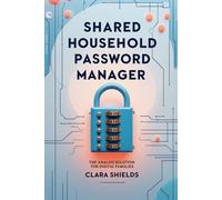 Shared Household Password Manager: The Analog Solution for Digital Families: Organize Family Logins, Protect Against Hackers, and Never Forget a ... Book for Parents, Kids, and Grandparents!