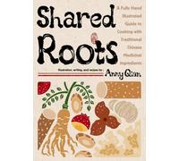 Shared Roots: A Fully Hand-Illustrated Guide to Cooking with Traditional Chinese Medicinal Ingredients