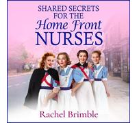Shared Secrets for the Home Front Nurses: A BRAND NEW heartwarming WWII saga from Rachel Brimble - perfect for fans of Call The Midwife