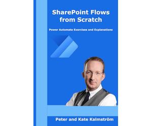 SharePoint Flows from Scratch: Power Automate flows for SharePoint business processes, exercises and explanations