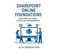 SharePoint Online Foundations: Crafting the Ideal Office 365 Environment