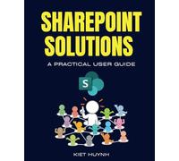 SharePoint Solutions: A Practical User Guide