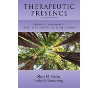 Therapeutic Presence: A Mindful Approach to Effective Therapeutic Relationships