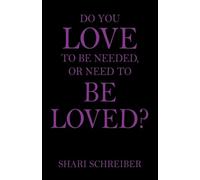 Shari Schreiber Do You Love to Be Needed, or Need to Be Loved? (Tascabile)