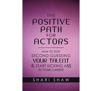 Shari Shaw The Positive Path for Actors (Tascabile)