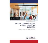 SHARIA GOVERNANCE IN ISLAMIC FINANCIAL INDUSTRY: Theory, Practice, and Future Directions