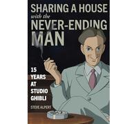 Sharing a House with the Never-Ending Man: 15 Years at Studio Ghibli