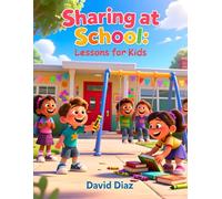 Sharing At School Lesson For Kids (Children's Moral Book: Kids Learning Book