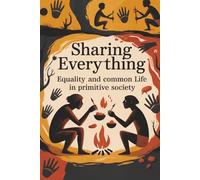 Sharing Everything: Equality and Common Life in Primitive Society