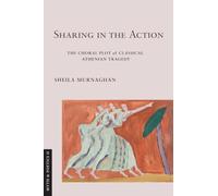 Sharing in the Action: The Choral Plot of Classical Athenian Tragedy