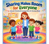 Sharing Makes Room for Everyone: A Social-Emotional Learning Story for Growing Minds