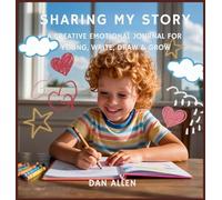 Sharing My Story: A Creative Emotional Journal for Young Explorers to Write, Draw & Grow: 8