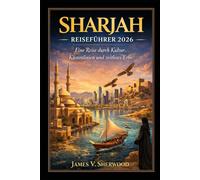 Sharjah Reiseführer 2026: Eine Reise durch Kultur, Küstenlinien und zeitloses Erbe