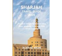 SHARJAH TRAVEL GUIDE 2026: Practical Insight for Visitors Who Want Meaning, Ease, and Real Understanding