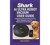 Shark AI Ultra Robot Vacuum User Guide: A Beginners Manual to Voice-Control, Smart Mapping & Long-Life Maintenance for Pet Owners
