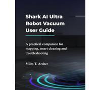 Shark AI Ultra Robot Vacuum User Guide: Mastering Smart Navigation and Advanced Features