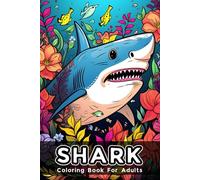 Shark Coloring Book For Adults: 50 Stunning Ocean Predator Illustrations for Relaxation and Stress Relief