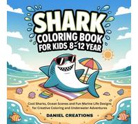 Shark Coloring Book for Kids 8-12 Years: Cool Sharks, Ocean Scenes and Fun Marine Life Designs for Creative Coloring and Underwater Adventures