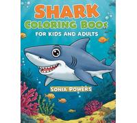 Shark Coloring Book for Kids and Adults: Fun and Engaging Shark Coloring Pages for Kids Ages 3-5, 4-8, and 8-12 | Perfect Shark Coloring Book for ... for Kids Ages 3-6, 4-8, and 8-12, and Adults