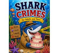 Shark Crimes: A Funny and Relaxing Coloring Book for Adults and Teens Featuring Silly Sharks Adventures and Ocean Trouble
