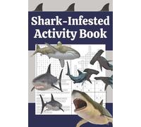 Shark-Infested Activity Book: 50+ Word Search, Cryptogram, Crossword & Sudoku Puzzles with Fun Shark Facts - One Puzzle Per Page, Travel Size, Great for Kids 8+, Tweens & Teens - Solutions Included