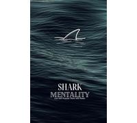 Shark Mentality: Train Your Mind Like a Predator.