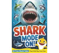 Shark Mode ON!: 20 True Shark Tales That Will Flip Your Fins for Kids 8-12
