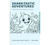 Shark-tastic Adventures: A Positive Ocean Coloring Book for Kids: 24 Fun and Easy Under-the-Sea Coloring Pages with Friendly Sharks, Sea Animals & Encouraging Messages for Kids Ages 4-8