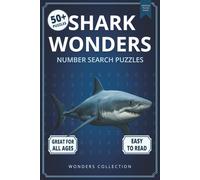 Shark Wonders Number Search: Fun & Relaxing Large-Print Puzzle Book for All Ages: 50+ Easy-to-Read Number Search Puzzles Featuring Amazing Sharks - Brain-Boosting Activities for Kids, Adults & Seniors