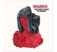 SHARKO - YOU DON'T HAVE TO WORRY