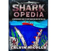 SHARKOPEDIA Vol. 1: A Comprehensive Guide to Every Shark And Who They Will Kill