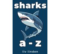 Sharks A to Z: A Simple Guide to Sharks for Kids Ages 8-12