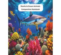 Sharks & Ocean Animals Composition Notebook: Wide Ruled Journal for School, Notes, Writing, Drawing, Journaling, Creative Ideas, and Everyday Use 120 pages 7.5 x 9.25 Inches