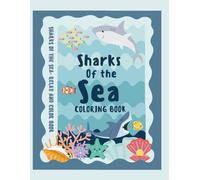 Sharks Of The Sea Coloring Book: For Shark Lovers Of All Ages!