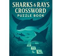 Sharks & Rays Crossword Puzzle Book for Adults: Ocean Animal Word Games Featuring Sharks, Rays, and Marine Life Trivia for Nature Enthusiasts and Puzzle Lovers