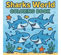 Sharks World Coloring Book: 50 Fun and Friendly Shark Designs for All Ages