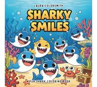 Sharky Smiles - A Fun Shark Coloring Book: 55 Pages of Playful Sharks, Ocean Adventures, and Big-Toothed Fun for Kids!