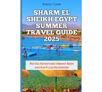 Sharm El Sheikh Egypt Summer Travel Guide 2025: Red Sea Adventures Vibrant Reefs and Sun Filled Relaxation