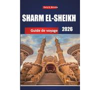 SHARM EL-SHEIKH GUIDE DE VOYAGE 2026: Principales attractions, perles cachées, itinéraires économiques, restaurants locaux, plages, resorts et ... en mer Rouge pour les visiteurs débutants