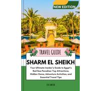 Sharm El Sheikh Travel Guide: Your Ultimate Insider’s Guide to Egypt’s Red Sea Paradise: Top Attractions, Hidden Gems, Adventure Activities, and Essential Travel Tips
