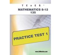 Sharon A Wynne TExES Mathematics 8-12 135 Practice Test 1 (Tascabile) Texes