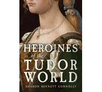 Sharon Bennett Connolly Heroines of the Tudor World (Copertina rigida)
