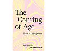 The Coming of Age Notes on Getting Older /anglais