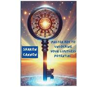 Sharon Cannon The Master Key to Unlocking Your Limitless Potential (Tascabile)