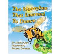 Sharon Clark The Honeybee That Learned to Dance (Tascabile)