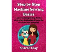 Sharon Clay Step by Step Machine Sewing Basics (Tascabile) Learn to Sew