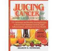 Sharon D Newsome Juicing for Cancer Recipes Book for Seniors (Tascabile)
