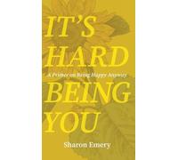 Sharon Emery It's Hard Being You (Copertina rigida)